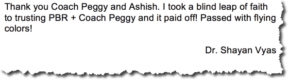 Dr. Shayan Vyas Passed His Pediatric Board Exam After Previously Failing. Dr. Vyas says, "Thank you Coach Peggy and Ashish. I took a blind leap of faith to trusting PBR + Coach Peggy and it paid off! Passed with flying colors! Dr. Shayan Vyas"